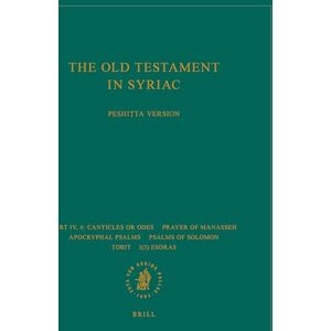 Peshitta Institute Leiden The Old Testament in Syriac according to the Peshita Version, Part IV Fasc. 6. Canticles or Odes; Prayer of Manasseh; Apocryphal psalms; Psalms of ... (Peshitta. the Old Testament in Syriac) Peshitta Institute Leiden The Old Testament in Syriac according to the Peshita Version, Part IV Fasc. 6. Canticles or Odes; Prayer of Manasseh; Apocryphal psalms; Psalms of ... (Peshitta. the Old Testament in Syriac)