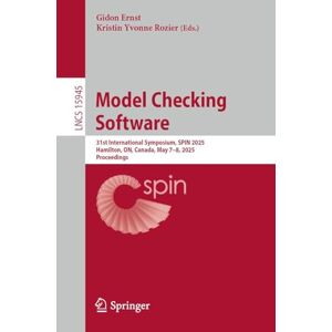 Model Checking Software: 31st International Symposium, SPIN 2025, Hamilton, ON, Canada, May 7–8, 2025, Proceedings (Lecture Notes in Computer Science, 15945) Model Checking Software: 31st International Symposium, SPIN 2025, Hamilton, ON, Canada, May 7–8, 2025, Proceedings (Lecture Notes in Computer Science, 15945)