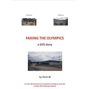 M, Dean Faking The Olympics a G4S story M, Dean Faking The Olympics a G4S story
