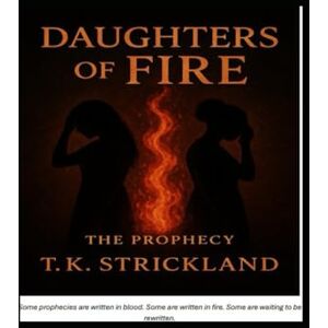 Strickland, T.K Daughters Of Fire: The Prophecy Strickland, T.K Daughters Of Fire: The Prophecy
