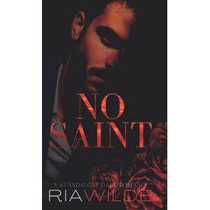 Wilde, Ria No Saint: A standalone dark romance Wilde, Ria No Saint: A standalone dark romance