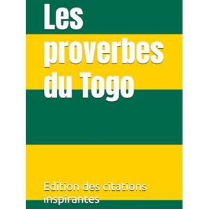 des citations inspirantes, Edition Les proverbes du Togo des citations inspirantes, Edition Les proverbes du Togo
