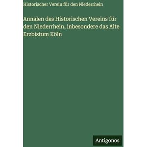 Niederrhein, Historischer Verein Für de Annalen des Historischen Vereins für den Niederrhein, inbesondere das Alte Erzbistum Köln Niederrhein, Historischer Verein Für de Annalen des Historischen Vereins für den Niederrhein, inbesondere das Alte Erzbistum Köln