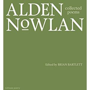 Alden Nowlan Collected Poems of Alden Nowlan Collected Poems of