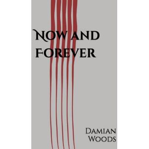 Woods, Mr Damian Now and Forever Woods, Mr Damian Now and Forever