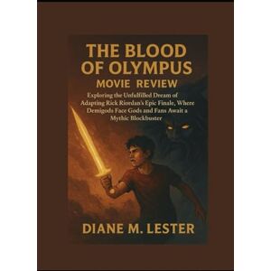 Lester, Miss Diane M. The Blood of Olympus Movie Review: Exploring the Unfulfilled Dream of Adapting Rick Riordan’s Epic Finale, Where Demigods Face Gods and Fans Await a Mythic Blockbuster Lester, Miss Diane M. The Blood of Olympus Movie Review: Exploring the Unfulfilled Dream of Adapting Rick Riordan’s Epic Finale, Where Demigods Face Gods and Fans Await a Mythic Blockbuster