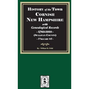 Child, William H History of Cornish, New Hampshire with Genealogical Records, 1763-1910. Volume #1 (Sullivan County) Child, William H History of Cornish, New Hampshire with Genealogical Records, 1763-1910. Volume #1 (Sullivan County)