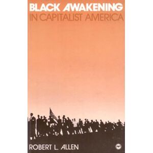 Robert L. Allen Black Awakening in Capitalist America: An Analytical History Robert L. Allen Black Awakening in Capitalist America: An Analytical History