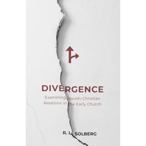 Solberg, R. L. Divergence: Examining Jewish-Christian Relations in the Early Church Solberg, R. L. Divergence: Examining Jewish-Christian Relations in the Early Church