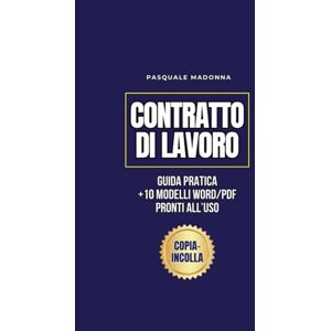 MADONNA, PASQUALE Il Contratto di Lavoro: Guida Pratica Per Datori Di Lavoro Con 10 Modelli Word/PDF Pronti All’Uso • Bozze, Clausole, Fac-Simili Editabili • Scaricabili Subito con QR Code MADONNA, PASQUALE Il Contratto di Lavoro: Guida Pratica Per Datori Di Lavoro Con 10 Modelli Word/PDF Pronti All’Uso • Bozze, Clausole, Fac-Simili Editabili • Scaricabili Subito con QR Code