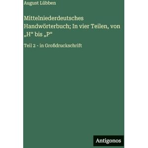 Lübben, August Mittelniederdeutsches Handwörterbuch; In vier Teilen, von "H" bis "P": Teil 2 in Großdruckschrift Lübben, August Mittelniederdeutsches Handwörterbuch; In vier Teilen, von "H" bis "P": Teil 2 in Großdruckschrift