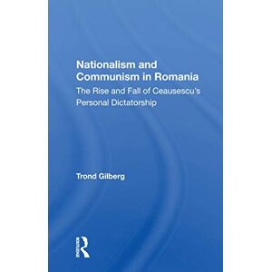 Gilberg, Trond Nationalism And Communism In Romania: The Rise And Fall Of Ceausescu's Personal Dictatorship Gilberg, Trond Nationalism And Communism In Romania: The Rise And Fall Of Ceausescu's Personal Dictatorship