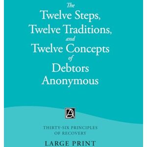 Debtors Anonymous The Twelve Steps, Twelve Traditions, and Twelve Concepts of : Thirty-Six Principles of Recovery (LARGE PRINT Edition) Debtors Anonymous The Twelve Steps, Twelve Traditions, and Twelve Concepts of : Thirty-Six Principles of Recovery (LARGE PRINT Edition)
