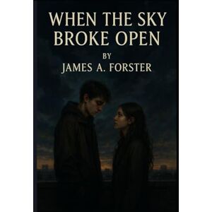 Forster, James When The Sky Broke Open (The Sky Broke Open Saga) Forster, James When The Sky Broke Open (The Sky Broke Open Saga)