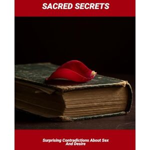 Banks, Guilherme Sacred Secrets: Surprising Contradictions About Sex And Desire Banks, Guilherme Sacred Secrets: Surprising Contradictions About Sex And Desire