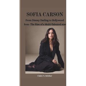 N. Belcher, Claire SOFIA CARSON: From Disney Darling to Hollywood Icon- The Rise of a Multi-Talented star N. Belcher, Claire SOFIA CARSON: From Disney Darling to Hollywood Icon- The Rise of a Multi-Talented star