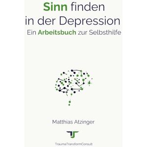 Atzinger, Matthias Sinn finden in der Depression: Ein Arbeitsbuch zur Selbsthilfe Atzinger, Matthias Sinn finden in der Depression: Ein Arbeitsbuch zur Selbsthilfe