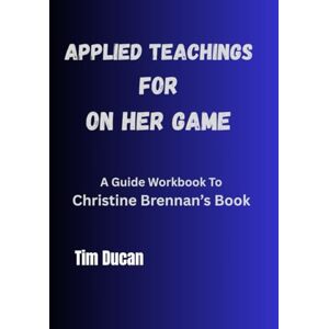 Ducan, Tim Applied Teachings for On Her Game: A Guide Workbook to Christine Brennan's Book Ducan, Tim Applied Teachings for On Her Game: A Guide Workbook to Christine Brennan's Book