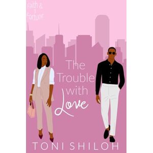 Toni The Trouble With Love: Faith & Fortune 1 Toni The Trouble With Love: Faith & Fortune 1