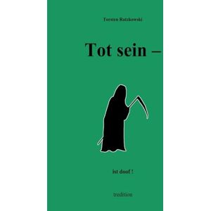 Ratzkowski, Torsten Tot sein ist doof.: Tot mal ganz anders: Humoristische Gedichte zum Thema "Tod" und "Vergäglichkeit Ratzkowski, Torsten Tot sein ist doof.: Tot mal ganz anders: Humoristische Gedichte zum Thema "Tod" und "Vergäglichkeit