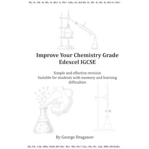 Draganov Msc, Mr George Improve Your Chemistry Grade Edexcel IGCSE: Simple and effective revision Suitable for students with memory and learning difficulties Draganov Msc, Mr George Improve Your Chemistry Grade Edexcel IGCSE: Simple and effective revision Suitable for students with memory and learning difficulties