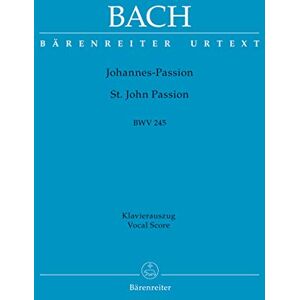 Johann Sebastian Bach St. John Passion BWV 245 (Vocal Score) Johann Sebastian Bach St. John Passion BWV 245 (Vocal Score)