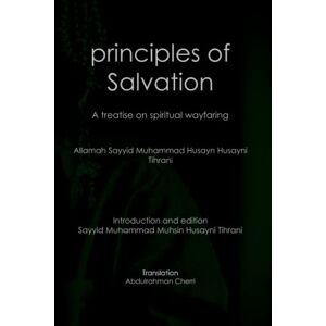 Husayni Tihrani, Sayyid Muhammad Husayn principles of Salvation: A treatise on spiritual wayfaring Husayni Tihrani, Sayyid Muhammad Husayn principles of Salvation: A treatise on spiritual wayfaring