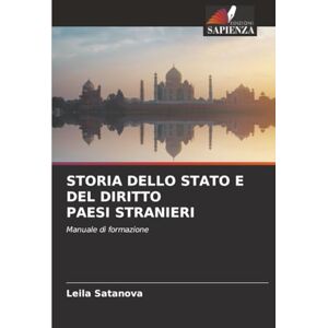 Satanova, Leila STORIA DELLO STATO E DEL DIRITTO PAESI STRANIERI: Manuale di formazione Satanova, Leila STORIA DELLO STATO E DEL DIRITTO PAESI STRANIERI: Manuale di formazione
