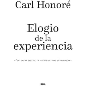 Honoré, Carl Elogio de la experiencia: Cómo Sacar Partido De Nuestras Vidas Más Longevas/ Making the Most of Our Longer Lives (Divulgación): Cómo Sacar ... Longevas/ Making the Most of Our Longer Lives Honoré, Carl Elogio de la experiencia: Cómo Sacar Partido De Nuestras Vidas Más Longevas/ Making the Most of Our Longer Lives (Divulgación): Cómo Sacar ... Longevas/ Making the Most of Our Longer Lives