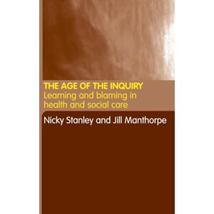 The Age of the Inquiry: Learning and Blaming in Health and Social Care The Age of the Inquiry: Learning and Blaming in Health and Social Care