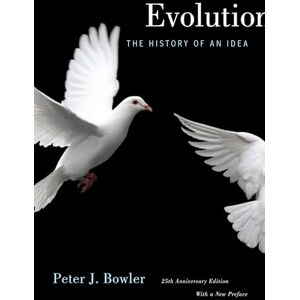 Bowler, Peter J. Evolution: The History of an Idea, 25th Anniversary Edition, With a New Preface Bowler, Peter J. Evolution: The History of an Idea, 25th Anniversary Edition, With a New Preface