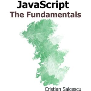 Salcescu, Cristian JavaScript: The Fundamentals (Functional JavaScript) Salcescu, Cristian JavaScript: The Fundamentals (Functional JavaScript)