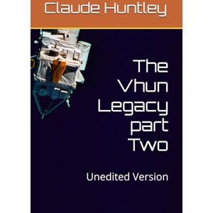 Huntley, Claude Arthur The Vhun Legacy part Two: Unedited Version Huntley, Claude Arthur The Vhun Legacy part Two: Unedited Version