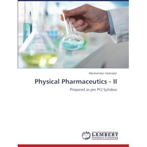 Vadivelan, Manikandan Physical Pharmaceutics II: Prepared as per PCI Syllabus Vadivelan, Manikandan Physical Pharmaceutics II: Prepared as per PCI Syllabus