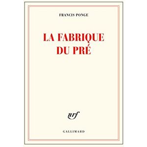 Ponge, Francis La fabrique du pré Ponge, Francis La fabrique du pré