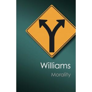 Williams, Bernard Morality (Canto Classics): An Introduction to Ethics Williams, Bernard Morality (Canto Classics): An Introduction to Ethics