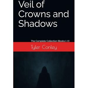 Conley, Tyler Veil of Crowns and Shadows: The Complete Collection (Books I–V) (The Fallen Guardian Saga) Conley, Tyler Veil of Crowns and Shadows: The Complete Collection (Books I–V) (The Fallen Guardian Saga)