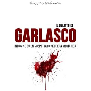 Malanotte, Ruggero Il delitto di Garlasco: Indagine su un sospettato nell’era mediatica (I casi di cronaca che hanno sconvolto l'Italia) Malanotte, Ruggero Il delitto di Garlasco: Indagine su un sospettato nell’era mediatica (I casi di cronaca che hanno sconvolto l'Italia)