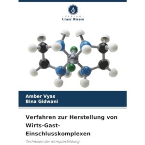 Vyas, Amber Verfahren zur Herstellung von Wirts-Gast-Einschlusskomplexen: Techniken der Komplexbildung Vyas, Amber Verfahren zur Herstellung von Wirts-Gast-Einschlusskomplexen: Techniken der Komplexbildung