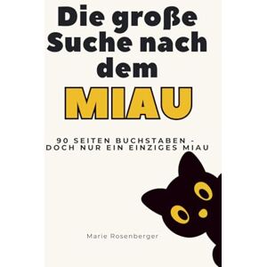 Rosenberger, Marie Die große Suche nach dem MIAU Das lustige Rätselbuch: 90 Seiten mit 90.000 Buchstaben, aber nur ein einziges MIAU Lustiges Suchbuch für Erwachsene ... Geschenk für Katzenfans und Rätsel-Freunde Rosenberger, Marie Die große Suche nach dem MIAU Das lustige Rätselbuch: 90 Seiten mit 90.000 Buchstaben, aber nur ein einziges MIAU Lustiges Suchbuch für Erwachsene ... Geschenk für Katzenfans und Rätsel-Freunde