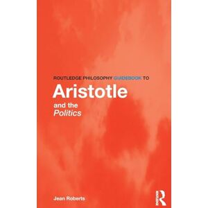 Roberts Routledge Philosophy Guidebook to Aristotle and the Politics Roberts Routledge Philosophy Guidebook to Aristotle and the Politics
