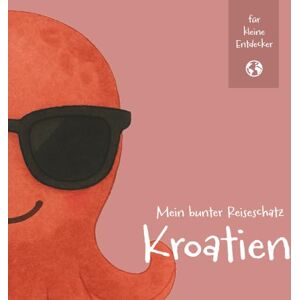 kids, nomart Mein bunter Reiseschatz Kroatien: Malen, schreiben und entdecken auf meiner Reise. Reisebeschäftigung für Kinder ab 4 Jahren (Mein bunter ... Reisebeschäftigung für Kinder ab 4 Jahren) kids, nomart Mein bunter Reiseschatz Kroatien: Malen, schreiben und entdecken auf meiner Reise. Reisebeschäftigung für Kinder ab 4 Jahren (Mein bunter ... Reisebeschäftigung für Kinder ab 4 Jahren)
