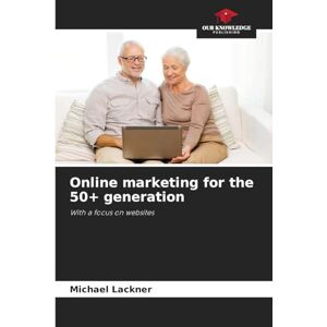 Lackner, Michael Online marketing for the 50+ generation: With a focus on websites Lackner, Michael Online marketing for the 50+ generation: With a focus on websites