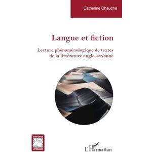 Chauche, Catherine Langue et fiction: Lecture phénoménologique de textes de la littérature anglo-saxonne Chauche, Catherine Langue et fiction: Lecture phénoménologique de textes de la littérature anglo-saxonne