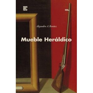 Benítez, Alejandro A. Mueble Heráldico (Colección Pippa Passes (Buenos Aires Poetry)) Benítez, Alejandro A. Mueble Heráldico (Colección Pippa Passes (Buenos Aires Poetry))