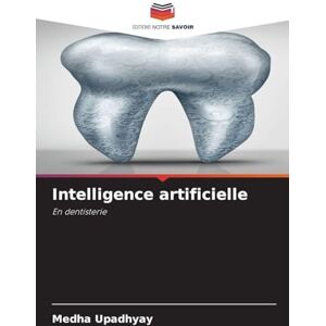 Upadhyay, Medha Intelligence artificielle: En dentisterie Upadhyay, Medha Intelligence artificielle: En dentisterie