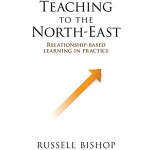 Bishop, Russell Teaching to the North-East: Relationship-based learning in practice Bishop, Russell Teaching to the North-East: Relationship-based learning in practice