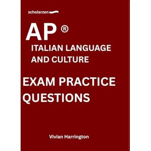Harrington, Vivian scholarzen AP ® ITALIAN LANGUAGE AND CULTURE EXAM PRACTICE QUESTIONS: Practice tests with answers and detailed explanations. Harrington, Vivian scholarzen AP ® ITALIAN LANGUAGE AND CULTURE EXAM PRACTICE QUESTIONS: Practice tests with answers and detailed explanations.