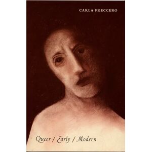 Freccero, Carla Queer/Early/Modern (Series Q) Freccero, Carla Queer/Early/Modern (Series Q)