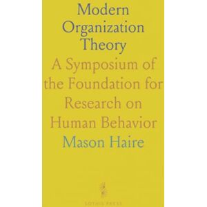 Mason, Haire Modern Organization Theory: A Symposium of the Foundation for Research on Human Behavior Mason, Haire Modern Organization Theory: A Symposium of the Foundation for Research on Human Behavior